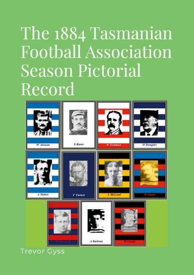 The 1884 Tasmanian Football Association Season Pictorial Record