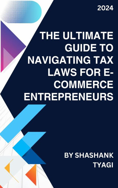 The Ultimate Guide to Navigating Tax Laws for E-commerce Entrepreneurs