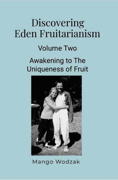 Discovering Eden Fruitarianism - An Autobiography - Volume Two
