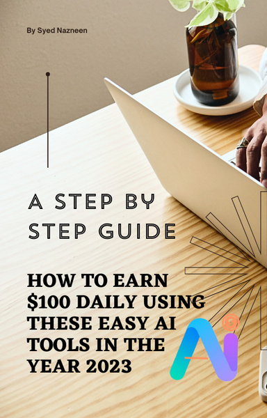 Step By Step Guide on How To Earn $100 Daily Using Ai Tools