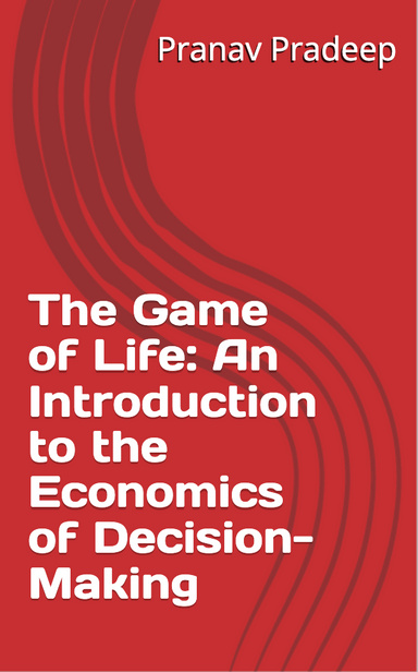 The Game of Life: An Introduction to the Economics of Decision-Making