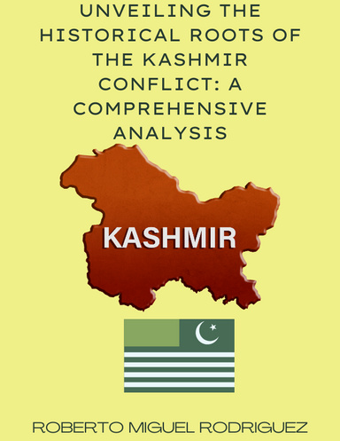 UNVEILING THE HISTORICAL ROOTS OF THE KASHMIR CONFLICT: A COMPREHENSIVE ANALYSIS