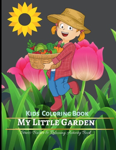 My Little Garden : Kids Coloring Book, Stess Buster  & Relaxing Activity Book, 65 Pages