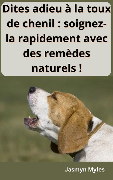 Dites adieu à la toux de chenil : soignez-la rapidement avec des remèdes naturels !