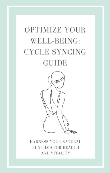 Optimize Your Well-Being: Cycle Syncing Guide