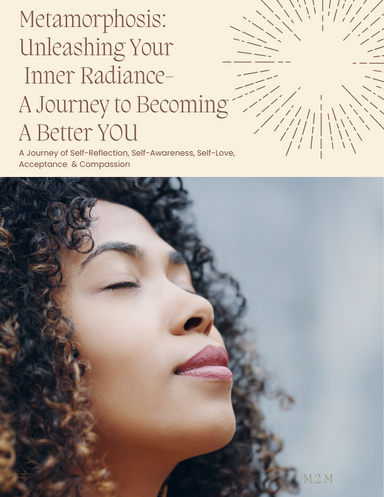 Metamorphosis: Unleashing Your Inner Radiance- A Journey to Becoming a BETTER YOU