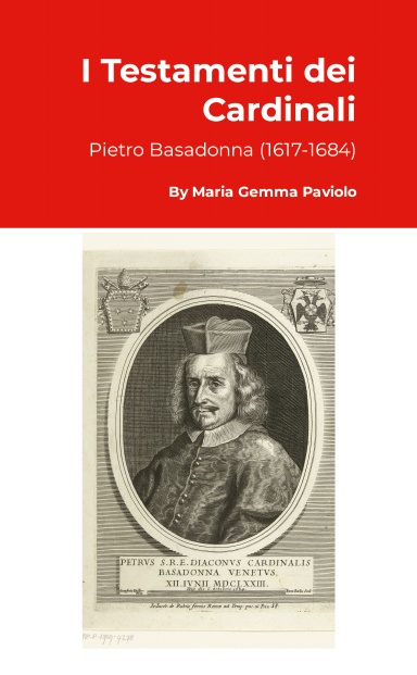 I Testamenti dei Cardinali: Pietro Basadonna (1617-1684)