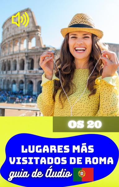 Os 20 lugares mais visitados de Roma. Guia em Áudio.