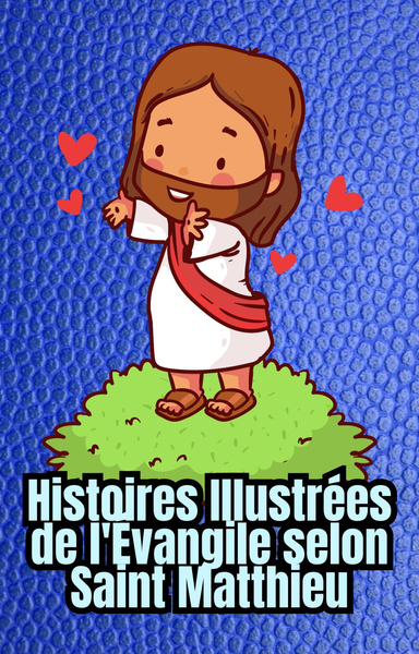 Histoires Illustrées de l'Évangile selon Saint Matthieu