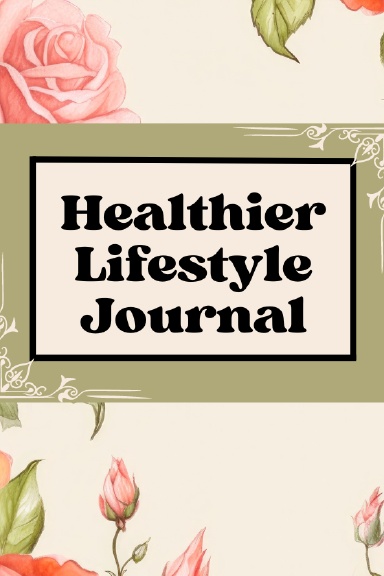 My Journey To A Healthier Lifestyle Journal