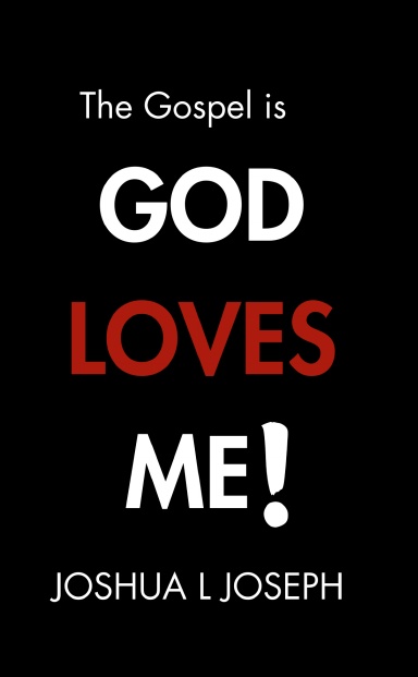 The Gospel is GOD LOVES ME!