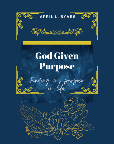 God given Purpose: Finding my Purpose in Life