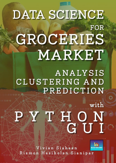 DATA SCIENCE  FOR GROCERIES MARKET ANALYSIS, CLUSTERING, AND PREDICTION  WITH PYTHON GUI