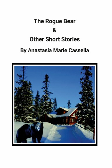 The Rogue Bear & Other Short Stories by Anastasia Marie Cassella