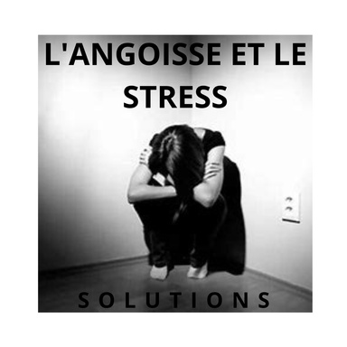 Le STRESS et L'ANGOISSE