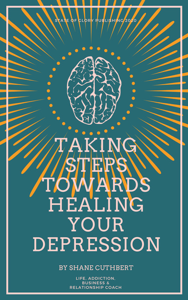 TAKING STEPS TOWARDS HEALING YOUR DEPRESSION