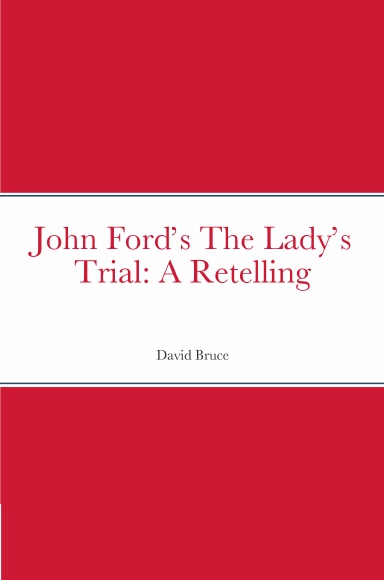 John Ford’s The Lady’s Trial: A Retelling