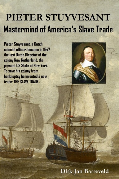 PIETER STUYVESANT - Mastermind of America’s Slave Trade
