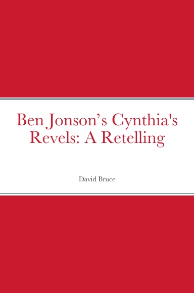 Ben Jonson’s Cynthia’s Revels: A Retelling