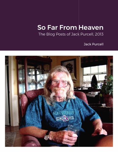 So Far From Heaven: The Blog Posts of Jack Purcell 2013