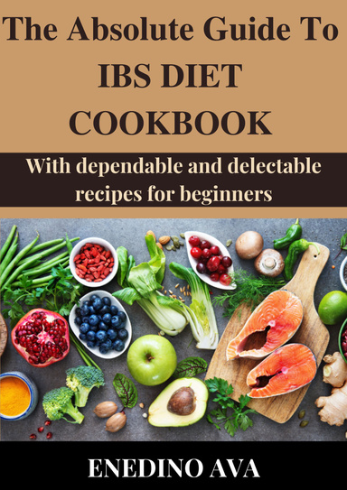 The Absolute Guide To IBS diet cookbook with dependable and delectable recipes for beginners