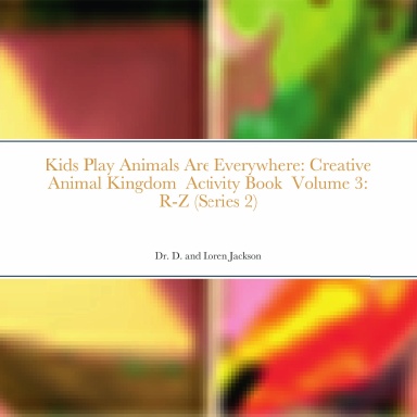 Kids Play Animals Are Everywhere: Creative Animal Kingdom Activity Book Volume 3: R-Z (Series 2)