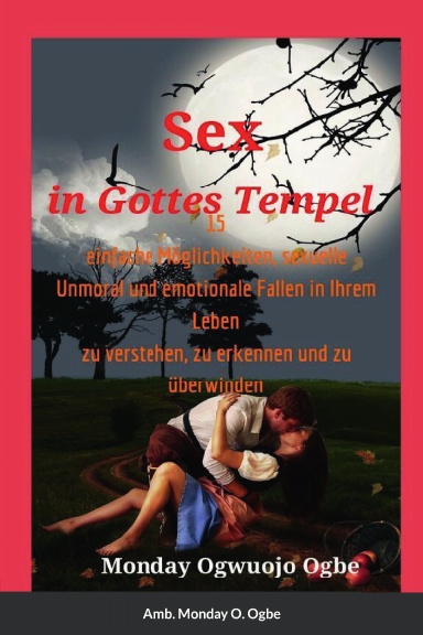 Sex in Gottes Tempel 15 einfache Möglichkeiten, sexuelle Unmoral und emotionale Fallen in Ihrem Leben zu verstehen, zu erkennen und zu überwinden