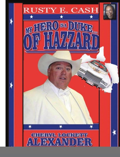 MY HERO IS A DUKE...OF HAZZARD RUSTY E. CASH EDITION