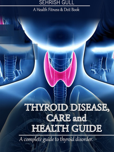 THYROID DISEASE CARE AND HEALTH GUIDE