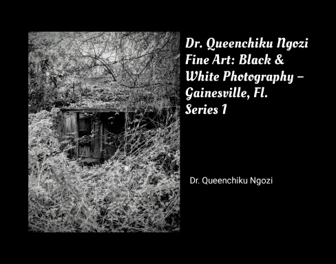 Dr. Queenchiku Ngozi Fine Art: Black & White Photography- Gainesville, Fla. Series 1