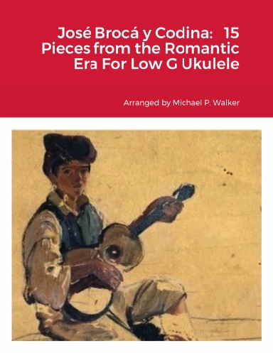 José Brocá y Codina: 15 Pieces from the Romantic Era For Low G Ukulele