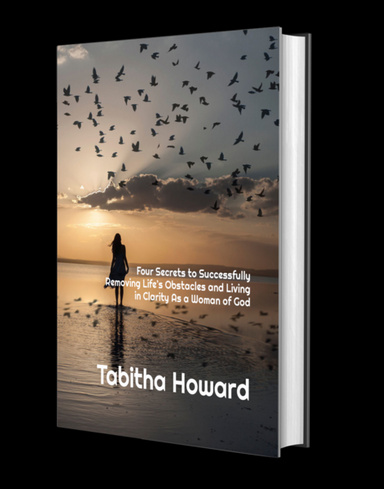 Four Secrets To Successfully Removing Life's Obstacles And Living In Clarity As A Woman of God