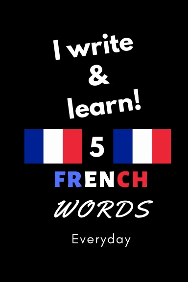 Notebook: I write and learn! 5 french words everyday