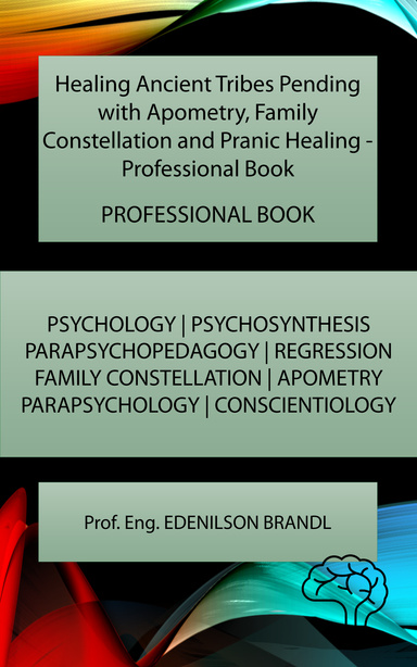 Healing Ancient Tribes Pending with Apometry, Family Constellation and Pranic Healing - Professional Book