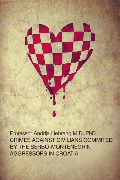 Crimes Against Civilians Committed by The Serbo-Montenegrin Aggressors in Croatia