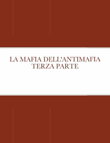 LA MAFIA DELL'ANTIMAFIA TERZA PARTE