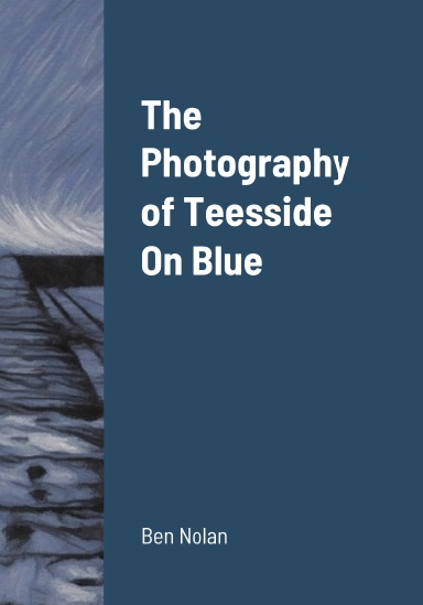 The Photography of Teesside On Blue