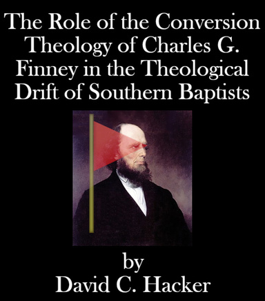 The Role of the Conversion Theology of Charles G. Finney in the Theological Drift of Southern Baptists