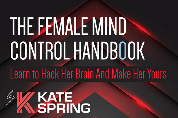THE FEMALE MIND CONTROL HANDBOOK Learn to Hack Her Brain And Make Her Yours