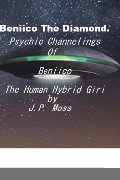 Beniico The Diamond Psychic Channelings Of Beniico The Alien Human Hybrid Girl.