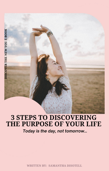 3 Steps To Discovering The Purpose of Your Life