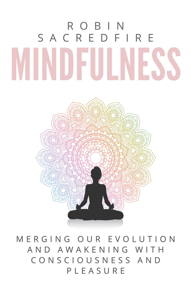 Mindfulness: Merging Our Evolution and Awakening with Consciousness and Pleasure