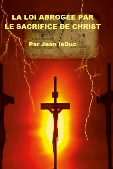 LA LOI ABROGÉE PAR LE SACRIFICE DE CHRIST