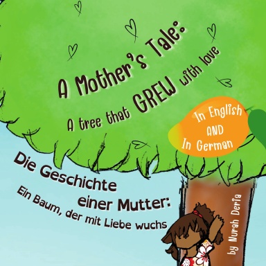 A Mother's Tale: A Tree That Grew with Love. Die Geschichte einer Mutter: Ein Baum, der mit Liebe wuchs