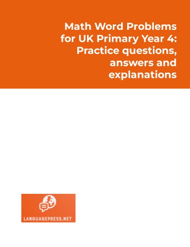 Math Word Problems for UK Primary Year 4: Practice questions, answers and explanations (LanguagePRESS UK_Math)