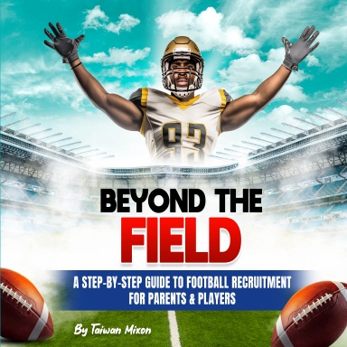 Beyond the Field: A Step-by-Step Guide to Football Recruitment for Parents and Players