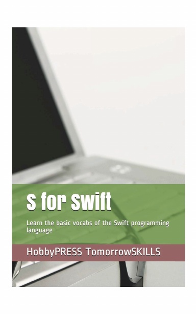 S for Swift: Learn the basic vocabs of the Swift programming language (STEM Programming and Coding) (T for Technology TSkills)