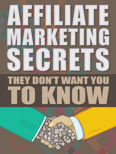 Affiliate Marketing Secrets They Don’t Want You To Know