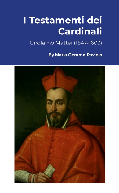 I Testamenti dei Cardinali: Girolamo Mattei (1547-1603)