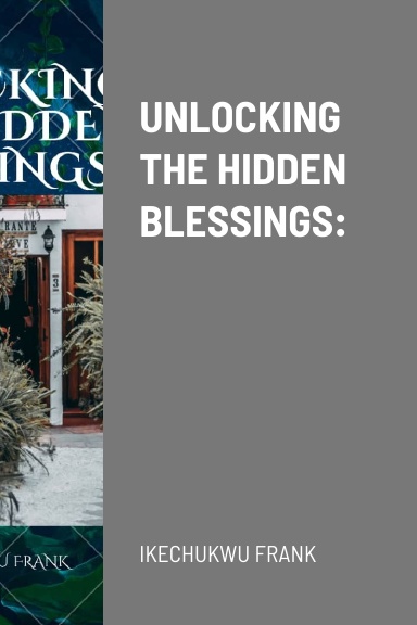 UNLOCKING THE HIDDEN BLESSINGS: